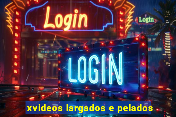 xvideos largados e pelados